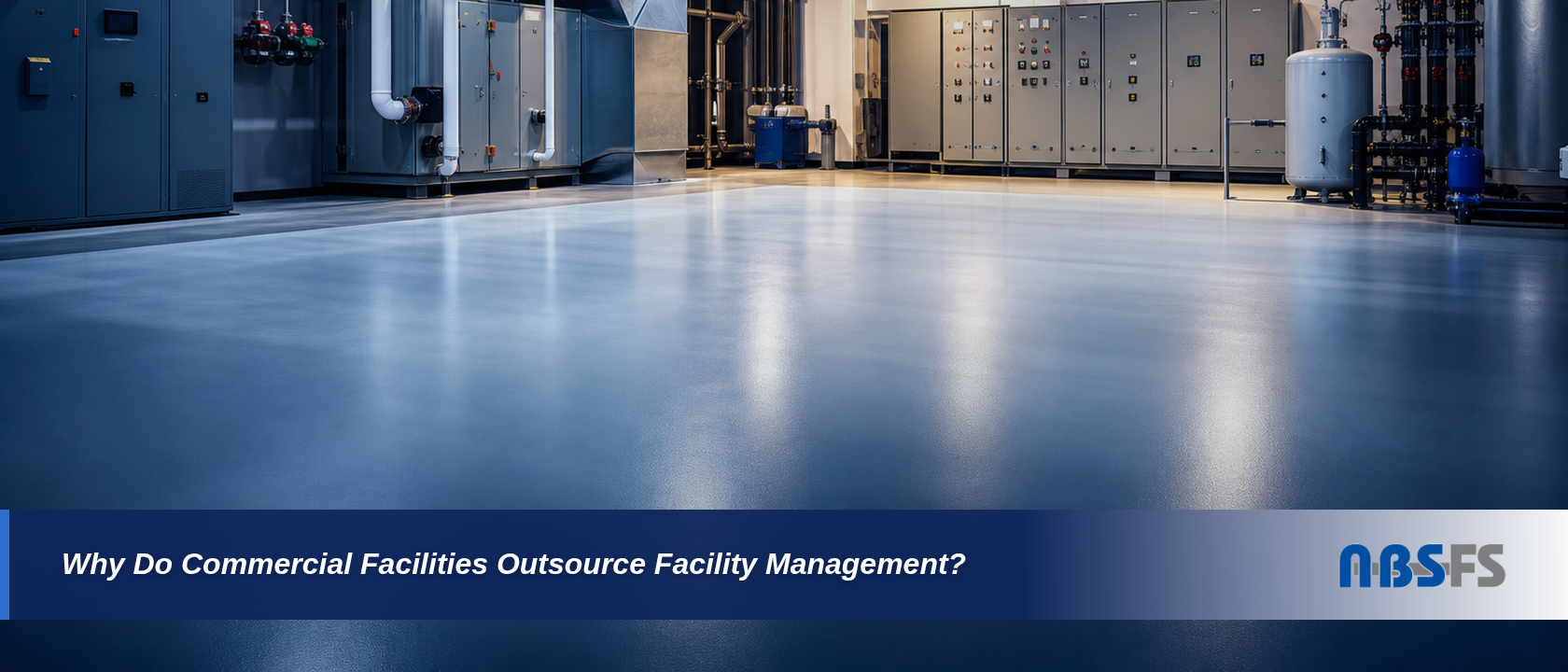 Why Do Commercial Facilities Outsource Their Facility Management?
